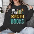 I Still Read Childrens Books Bibliophile Reader Unisex Sweatshirt I Still Read Childrens Books Bibliophile Reader Unisex Sweatshirt