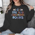 I Still Read Children's Books School Teacher Nerd Librarian For Men Women Girls Kids Unisex Sweatshirt