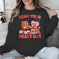 Read Your Heart Out Valentine Reading Book Girl Kid Teacher Unisex Sweatshirt