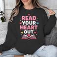 Read Your Heart Out Valentine Reading Book For Kid Teacher Unisex Sweatshirt