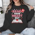 Read Your Heart Out Valentines Day Reading Book Kids Teacher Unisex Sweatshirt