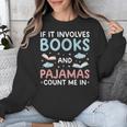 Reading Bedtime If It Involves Books And Pajamas Count Me In Unisex Sweatshirt Reading Bedtime If It Involves Books And Pajamas Count Me In Unisex Sweatshirt