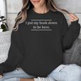 Reading Book Lover I Put My Book Down To Be Here Unisex Sweatshirt