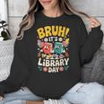 Reading Book Lover School Librarian Bruh It's Library Day Unisex Sweatshirt Reading Book Lover School Librarian Bruh It's Library Day Unisex Sweatshirt