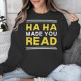 Reading Literacy Ha Ha Made You Read Book Lover Joke Unisex Sweatshirt