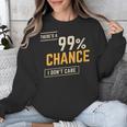 There's A 99 Chance I Don't Care Introvert Humor Unisex Sweatshirt There's A 99 Chance I Don't Care Introvert Humor Unisex Sweatshirt