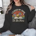 Retro Vintage Book Lover Reading I Closed My Book To Be Here Unisex Sweatshirt Retro Vintage Book Lover Reading I Closed My Book To Be Here Unisex Sweatshirt