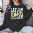 Return Your Books End School Year School Librarian Teacher For Men Women Girls Kids Unisex Sweatshirt Return Your Books End School Year School Librarian Teacher For Men Women Girls Kids Unisex Sweatshirt