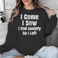 I Came I Saw I Had Anxiety So I Left Introvert Humor Unisex Sweatshirt