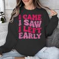 I Came I Saw I Left Early Sarcastic Introvert Saying Unisex Sweatshirt I Came I Saw I Left Early Sarcastic Introvert Saying Unisex Sweatshirt