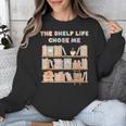 The Shelf Life Chose Me Bookstore Reading Lover Graphic Unisex Sweatshirt The Shelf Life Chose Me Bookstore Reading Lover Graphic Unisex Sweatshirt