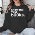 Show Me Your Books Reading Pun Library Unisex Sweatshirt Show Me Your Books Reading Pun Library Unisex Sweatshirt