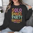 Solo Dance Party Tonight Singles Introvert Humor Unisex Sweatshirt Solo Dance Party Tonight Singles Introvert Humor Unisex Sweatshirt