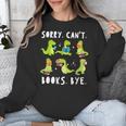 Sorry Can't Books Bye Dinosaur Librarian Bookworm Teacher Unisex Sweatshirt Sorry Can't Books Bye Dinosaur Librarian Bookworm Teacher Unisex Sweatshirt