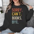 Sorry Can't Books Bye Shirts Books Lovers Unisex Sweatshirt