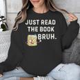 Teacher Quote Just Read The Book Bruh For Men Women Girls Kids Unisex Sweatshirt Teacher Quote Just Read The Book Bruh For Men Women Girls Kids Unisex Sweatshirt