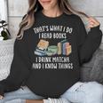 That's What I Do I Read Books I Drink Matcha I Know Things Unisex Sweatshirt That's What I Do I Read Books I Drink Matcha I Know Things Unisex Sweatshirt