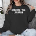 Trust Me Im A Librarian Reading Books Humor Unisex Sweatshirt Trust Me Im A Librarian Reading Books Humor Unisex Sweatshirt