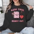 Valentines Day Book Read Your Heart Out Women Men Kids Unisex Sweatshirt