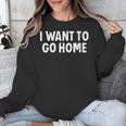 I Want To Go Home Introvert Unisex Sweatshirt I Want To Go Home Introvert Unisex Sweatshirt