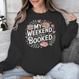 My Weekend Is Booked Reading Read Books Reader Nerd Unisex Sweatshirt