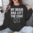Women's My Brain Has Left The Chat Introvert Quote Unisex Sweatshirt Women's My Brain Has Left The Chat Introvert Quote Unisex Sweatshirt