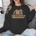 I Work To Support My Reading Addiction Books Lover Unisex Sweatshirt