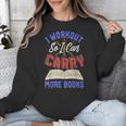 I Workout So I Can Carry More Books Exercise Books Lover Unisex Sweatshirt I Workout So I Can Carry More Books Exercise Books Lover Unisex Sweatshirt