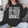 Yes I Really Do Need All These Books Geeky Book Worm Unisex Sweatshirt Yes I Really Do Need All These Books Geeky Book Worm Unisex Sweatshirt