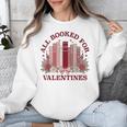 All Booked For Valentines Day Bookish Readers Book Lovers Unisex Sweatshirt