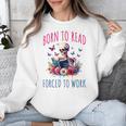 Born To Read Forced To Work Reading Skeleton Bookish Book Unisex Sweatshirt Born To Read Forced To Work Reading Skeleton Bookish Book Unisex Sweatshirt