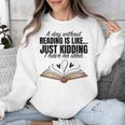 A Day Without Reading Is Like I Have No Idea Women Books Unisex Sweatshirt A Day Without Reading Is Like I Have No Idea Women Books Unisex Sweatshirt