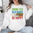 Drink Tea Read Books Be Happy Bookworm Coffee And Tea Lover Unisex Sweatshirt Drink Tea Read Books Be Happy Bookworm Coffee And Tea Lover Unisex Sweatshirt