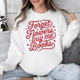Forget Flowers Buy Me Books Unisex Sweatshirt