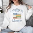 I'd Rather Be At The Library Book Lover Loves Books Unisex Sweatshirt