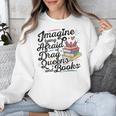 Imagine Being Afraid Of Drag Queens & Books Equality Unisex Sweatshirt Imagine Being Afraid Of Drag Queens & Books Equality Unisex Sweatshirt