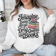 Imagine Being Afraid Of Drag Queens And Books Unisex Sweatshirt
