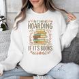 It's Not Hoarding If It's Books Book Lover Graphic Unisex Sweatshirt