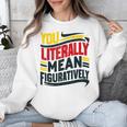 You Literally Mean Figuratively Grammar Teacher Book Writers Unisex Sweatshirt