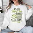 Matcha Green Tea Latte Drink Matcha Read Books Be Happy Unisex Sweatshirt Matcha Green Tea Latte Drink Matcha Read Books Be Happy Unisex Sweatshirt