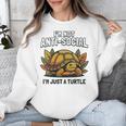 Not Anti Social Im Just A Turtle Sarcastic Introvert Humor Unisex Sweatshirt Not Anti Social Im Just A Turtle Sarcastic Introvert Humor Unisex Sweatshirt