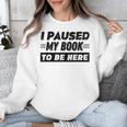 I Paused My Book To Be Here Unisex Sweatshirt