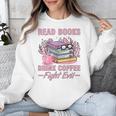 Read Books Drink Coffee Fight Evil Book Coffee Unisex Sweatshirt