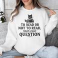 To Read Or Not To Read Book Lover Readers Bookworm Reading Unisex Sweatshirt