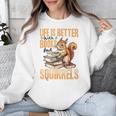 Squirrel Animal Life Is Better With Books And a Unisex Sweatshirt Squirrel Animal Life Is Better With Books And a Unisex Sweatshirt