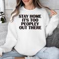 Stay Home It's Too Peopley Out There Sarcastic Introvert Unisex Sweatshirt Stay Home It's Too Peopley Out There Sarcastic Introvert Unisex Sweatshirt