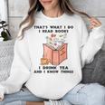 That's What I Do I Read Books I Drink Tea And I Know Things Unisex Sweatshirt That's What I Do I Read Books I Drink Tea And I Know Things Unisex Sweatshirt