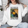 That's What I Do I Read Books I Drink Wine And I Know Things Unisex Sweatshirt That's What I Do I Read Books I Drink Wine And I Know Things Unisex Sweatshirt