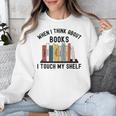 When I Think About Books I Touch My Shelf Book Reader Unisex Sweatshirt