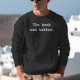 The Book Was Better Sarcastic Reader Statement Minimalist Unisex Sweatshirt